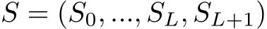  S = (S0, ..., SL, SL+1)