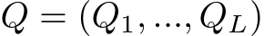  Q = (Q1, ..., QL)