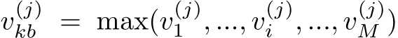  v(j)kb = max(v(j)1 , ..., v(j)i , ..., v(j)M )