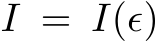  I = I(ϵ)