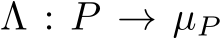  Λ : P → µP