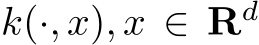  k(·, x), x ∈ Rd