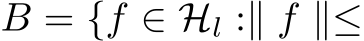  B = {f ∈ Hl :∥ f ∥≤