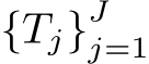  {Tj}Jj=1