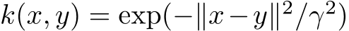 k(x, y) = exp(−∥x−y∥2/γ2)