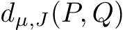  dµ,J(P, Q)