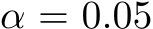  α = 0.05