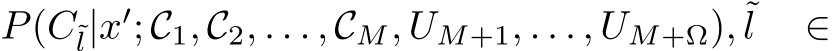 P(C˜l|x′; C1, C2, . . . , CM, UM+1, . . . , UM+Ω), ˜l ∈