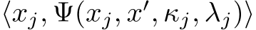 ⟨xj, Ψ(xj, x′, κj, λj)⟩