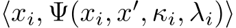  ⟨xi, Ψ(xi, x′, κi, λi)⟩