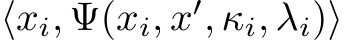  ⟨xi, Ψ(xi, x′, κi, λi)⟩