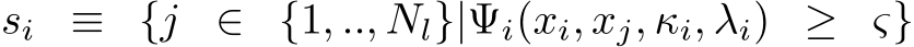 si ≡ {j ∈ {1, .., Nl}|Ψi(xi, xj, κi, λi) ≥ ς}