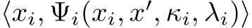 ⟨xi, Ψi(xi, x′, κi, λi)⟩