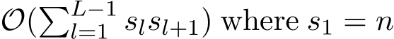  O(�L−1l=1 slsl+1) where s1 = n