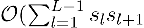  O(�L−1l=1 slsl+1