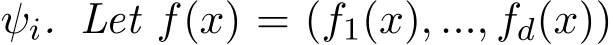  ψi. Let f(x) = (f1(x), ..., fd(x))