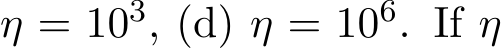 η = 103, (d) η = 106. If η