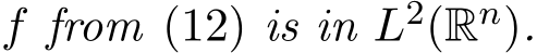  f from (12) is in L2(Rn).