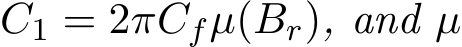  C1 = 2πCfµ(Br), and µ