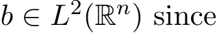  b ∈ L2(Rn) since