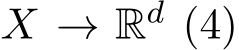  X → Rd (4)