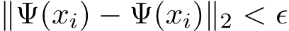  ∥�Ψ(xi) − Ψ(xi)∥2 < ϵ