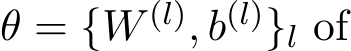  θ = {W (l), b(l)}l of