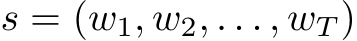  s = (w1, w2, . . . , wT )