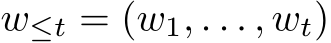  w≤t = (w1, . . . , wt)