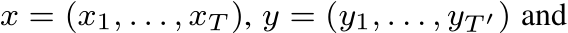  x = (x1, . . . , xT ), y = (y1, . . . , yT ′) and