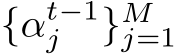  {αt−1j }Mj=1