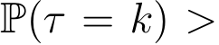  P(τ = k) >