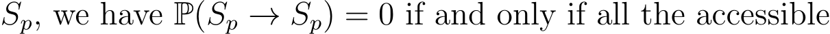  Sp, we have P(Sp → Sp) = 0 if and only if all the accessible