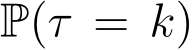  P(τ = k)