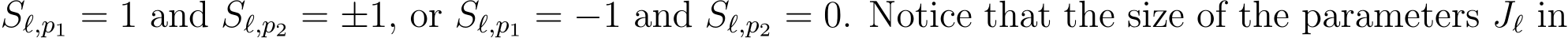 Sℓ,p1 = 1 and Sℓ,p2 = ±1, or Sℓ,p1 = −1 and Sℓ,p2 = 0. Notice that the size of the parameters Jℓ in