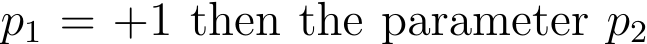  p1 = +1 then the parameter p2