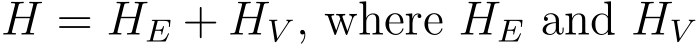  H = HE + HV , where HE and HV