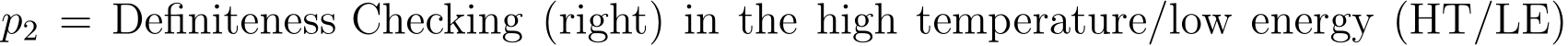 p2 = Definiteness Checking (right) in the high temperature/low energy (HT/LE)