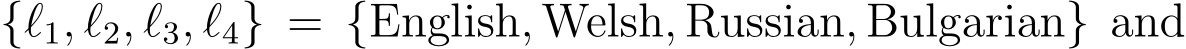  {ℓ1, ℓ2, ℓ3, ℓ4} = {English, Welsh, Russian, Bulgarian} and