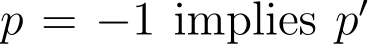  p = −1 implies p′ 