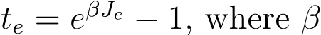  te = eβJe − 1, where β