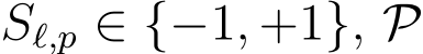  Sℓ,p ∈ {−1, +1}, P