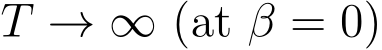  T → ∞ (at β = 0)