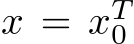  x = xT0