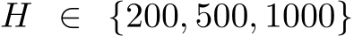  H ∈ {200, 500, 1000}