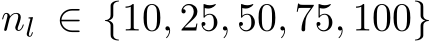  nl ∈ {10, 25, 50, 75, 100}