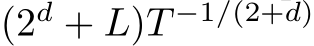  (2d + L)T −1/(2+d)