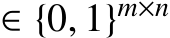  ∈ {0, 1}m×n