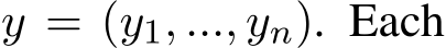  y = (y1, ..., yn). Each