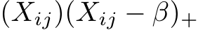 (Xij)(Xij − β)+